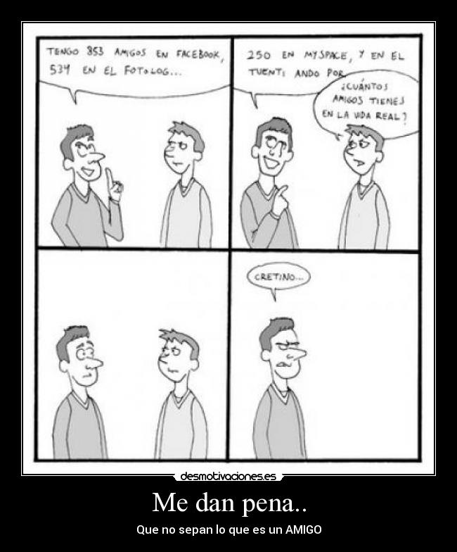 Me dan pena.. - Que no sepan lo que es un AMIGO