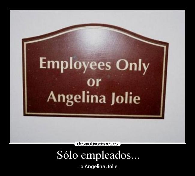 carteles solo empleados angelina jolie quecachondo desmotivaciones