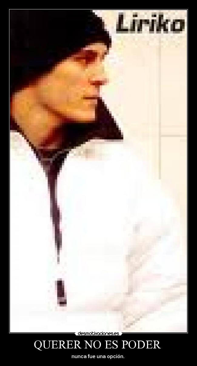 QUERER NO ES PODER - nunca fue una opción.