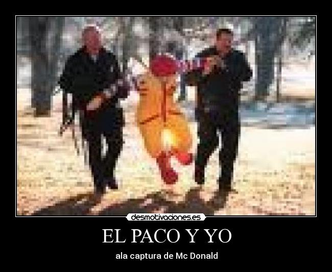 EL PACO Y YO - ala captura de Mc Donald