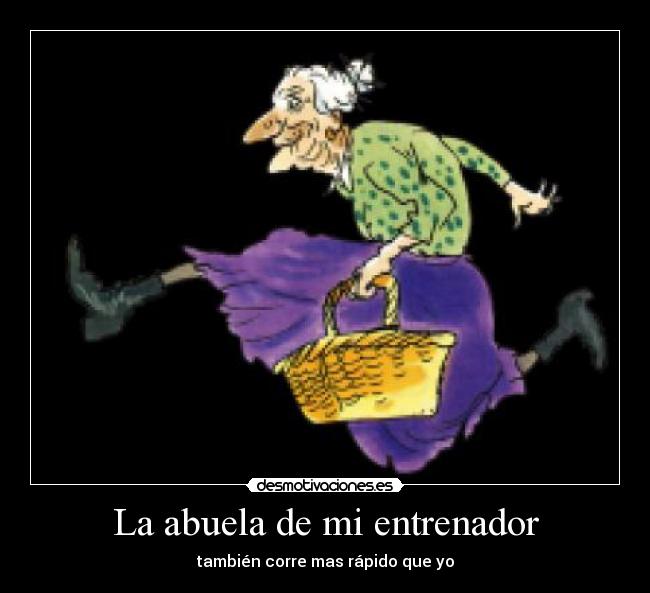 La abuela de mi entrenador - también corre mas rápido que yo