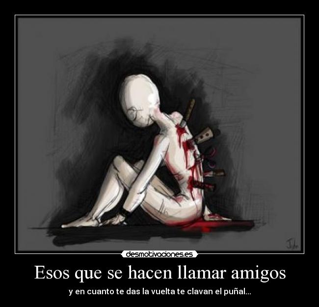 Esos que se hacen llamar amigos - 