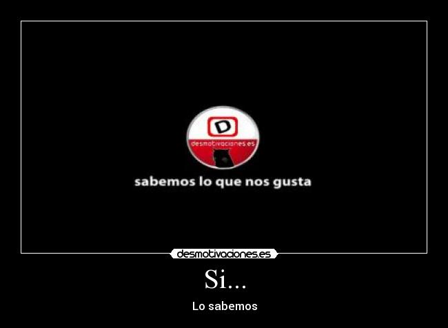 carteles sabemos que nos gusta desmotivaciones