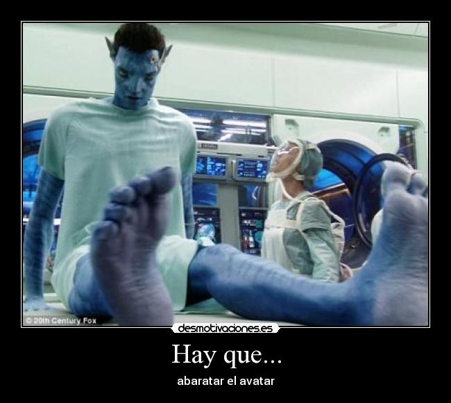 Hay que... - abaratar el avatar