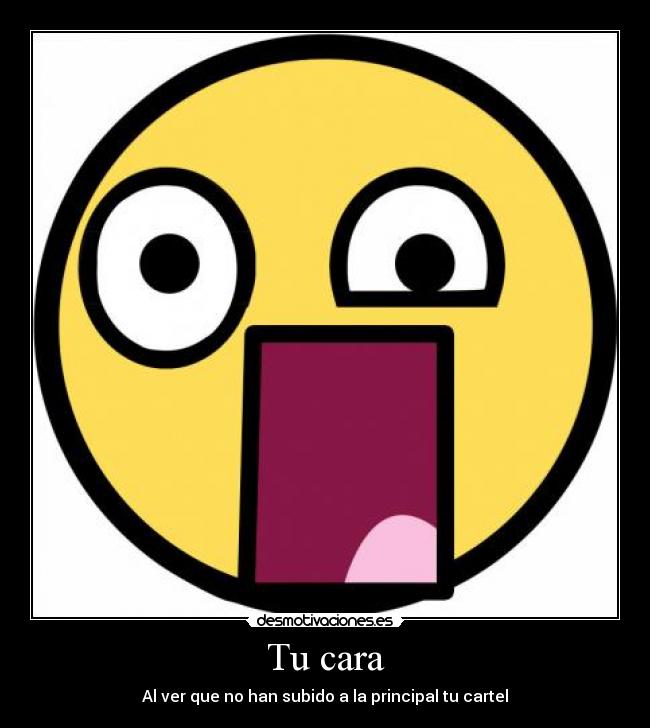 Tu cara - Al ver que no han subido a la principal tu cartel