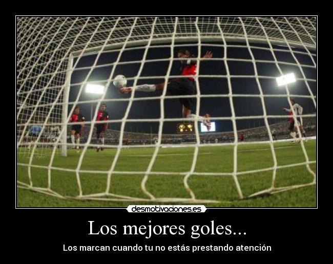 Los mejores goles... - Los marcan cuando tu no estás prestando atención