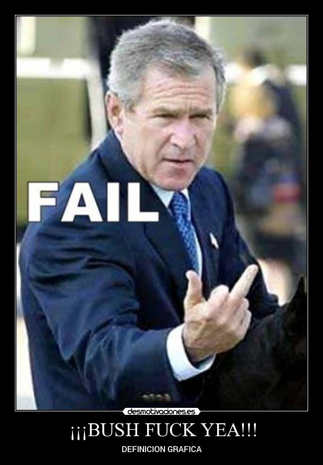 ¡¡¡BUSH FUCK YEA!!! - 