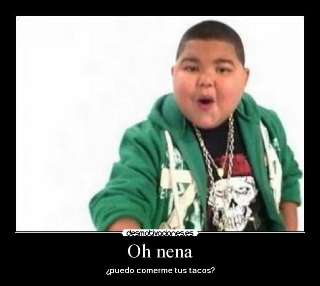 Oh nena - ¿puedo comerme tus tacos?