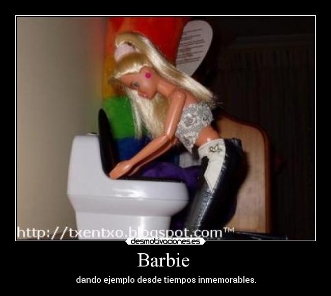 Barbie  - dando ejemplo desde tiempos inmemorables.