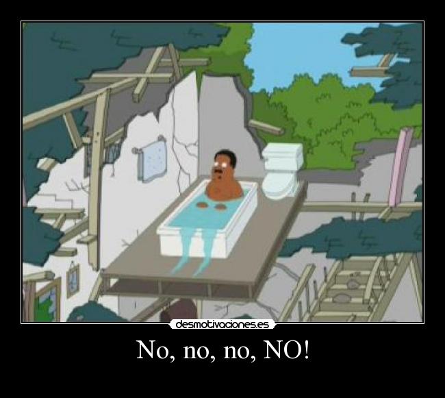 No, no, no, NO! -