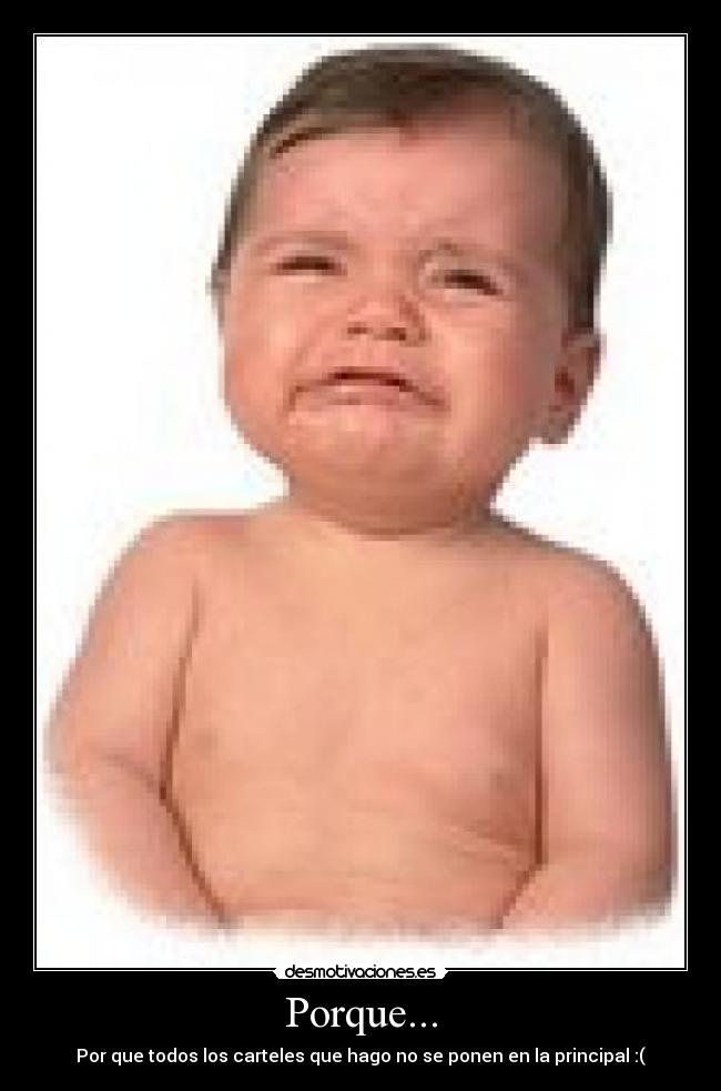 Porque... - Por que todos los carteles que hago no se ponen en la principal :(