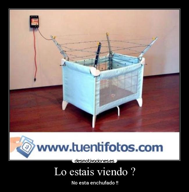 Lo estais viendo ? - No esta enchufado !!