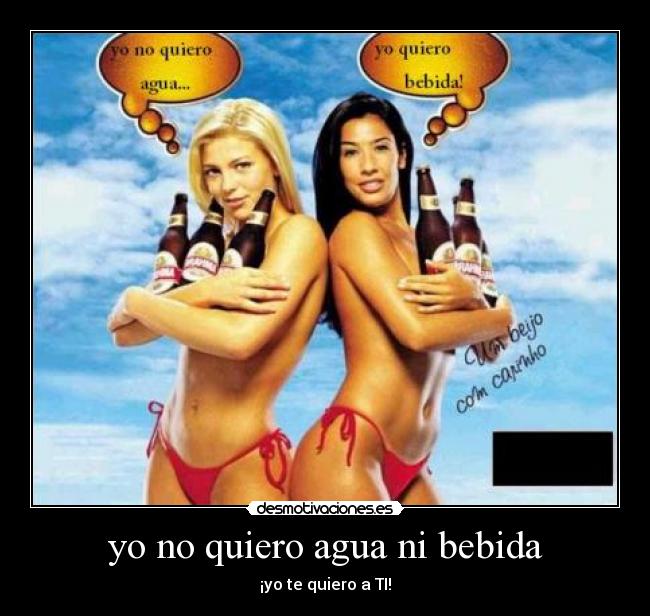 yo no quiero agua ni bebida - 