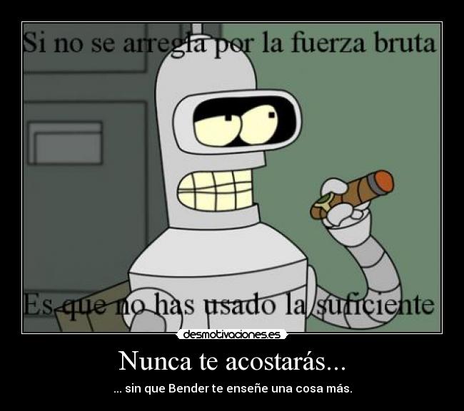 Nunca te acostarás... -