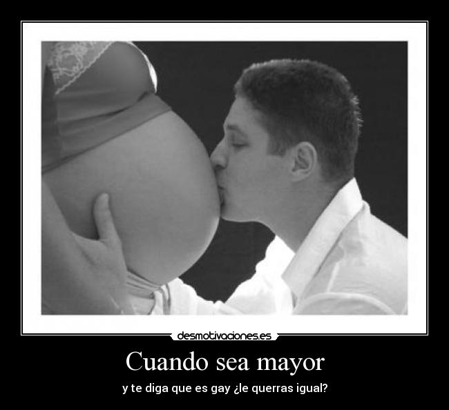 Cuando sea mayor - y te diga que es gay ¿le querras igual?