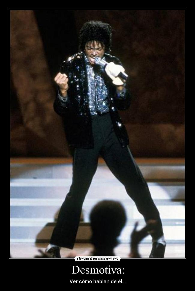 Desmotiva: - Ver cómo hablan de él...
