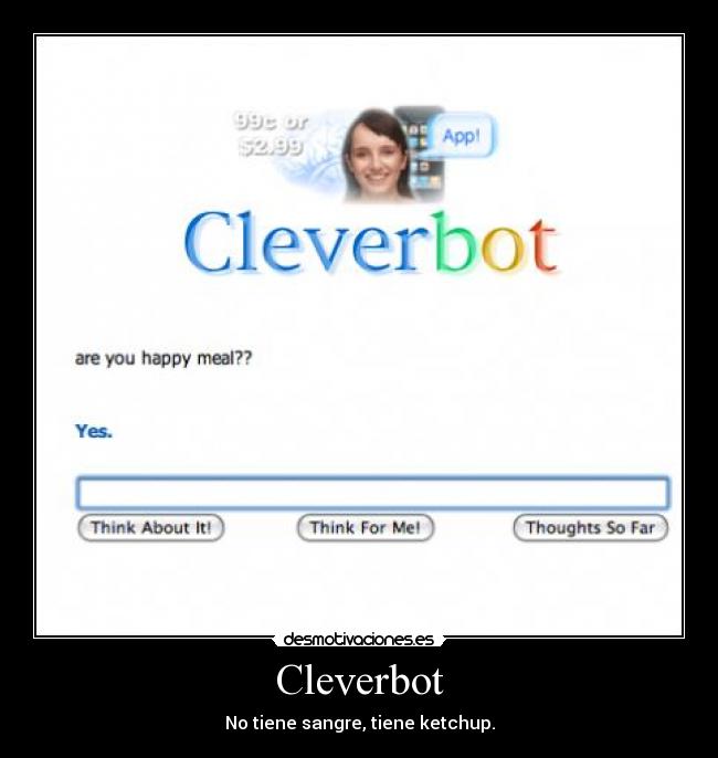 Cleverbot - No tiene sangre, tiene ketchup.