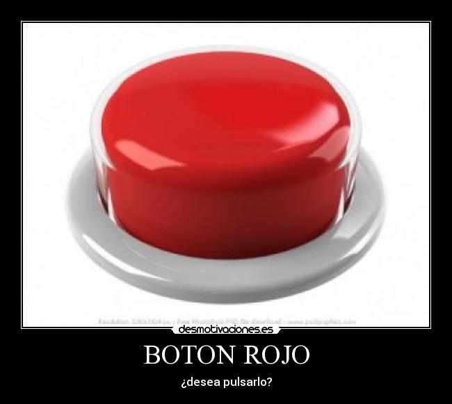 BOTON ROJO - ¿desea pulsarlo?
