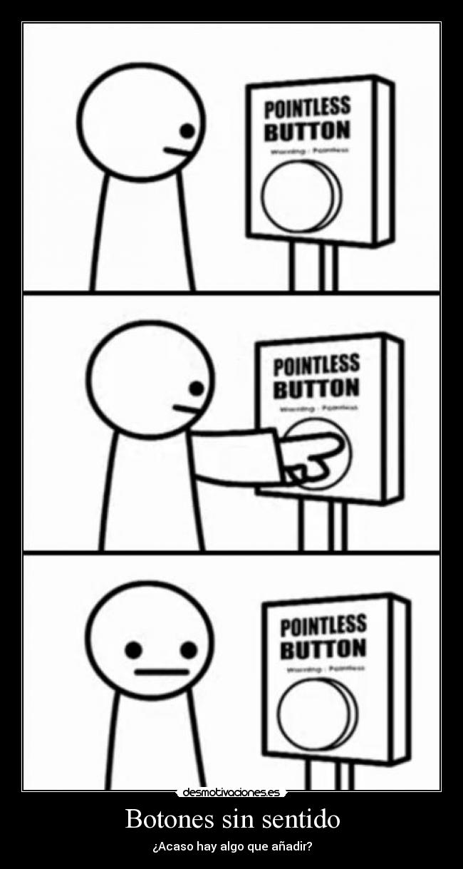 Botones sin sentido - ¿Acaso hay algo que añadir?