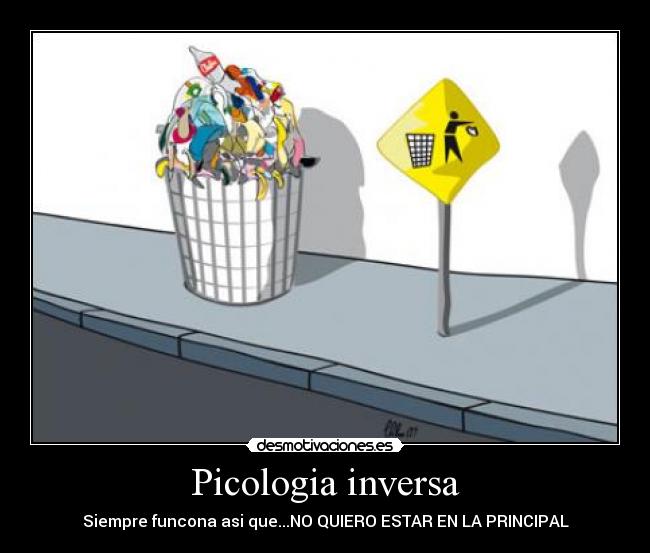 Picologia inversa - Siempre funcona asi que...NO QUIERO ESTAR EN LA PRINCIPAL