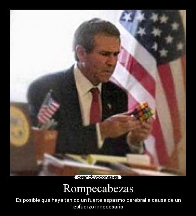 Rompecabezas - Es posible que haya tenido un fuerte espasmo cerebral a causa de un
esfuerzo innecesario