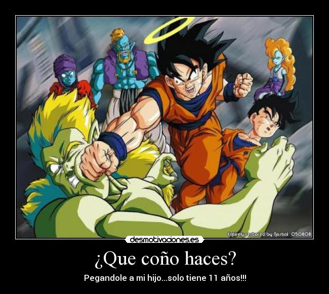 ¿Que coño haces? - Pegandole a mi hijo...solo tiene 11 años!!!