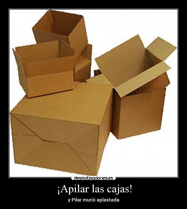 ¡Apilar las cajas! - y Pilar murió aplastada