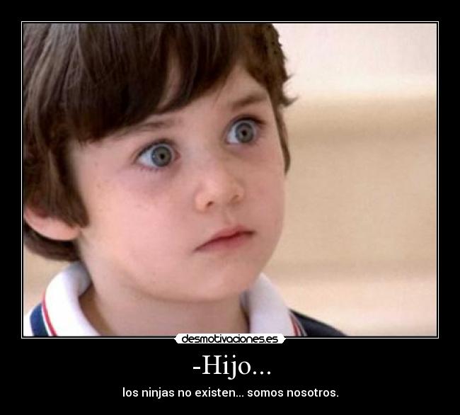 -Hijo... -