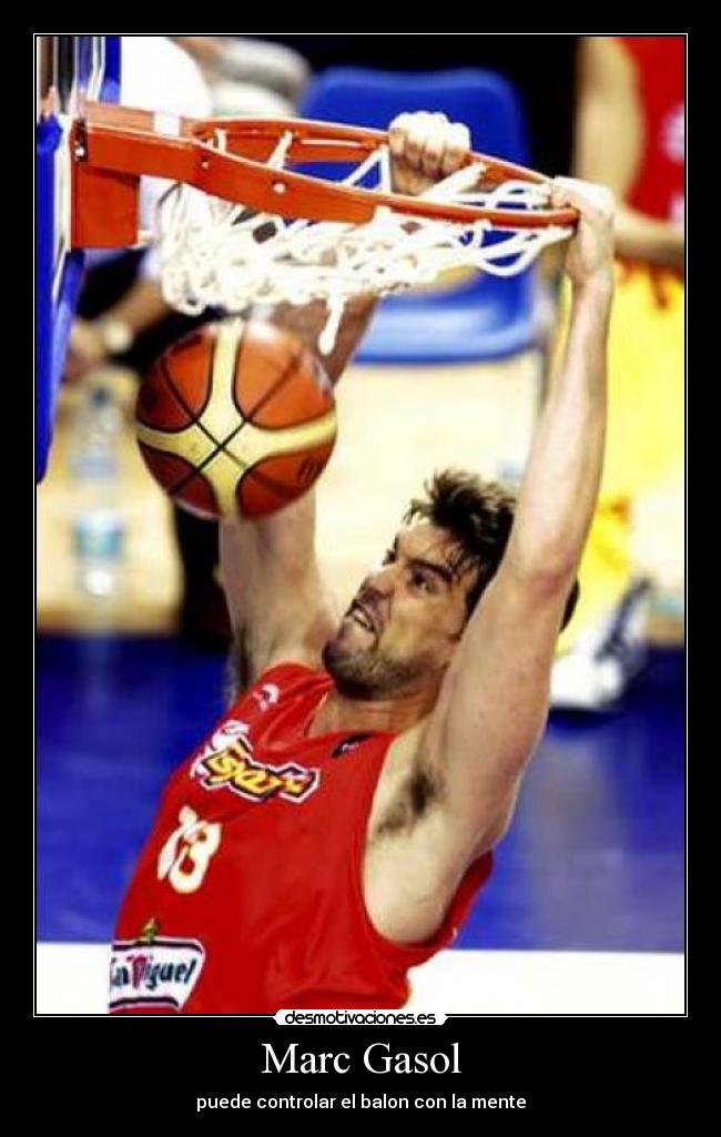 Marc Gasol - puede controlar el balon con la mente