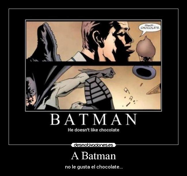 A Batman - no le gusta el chocolate...