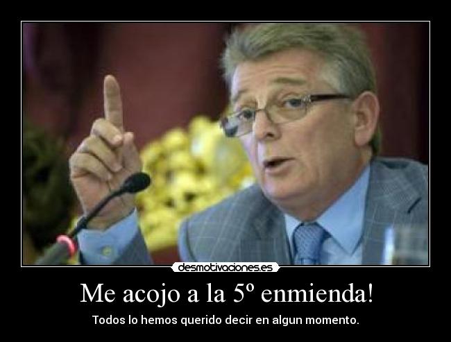 Me acojo a la 5º enmienda! - 