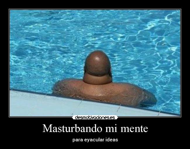 carteles masturbando mente para eyacular ideas desmotivaciones