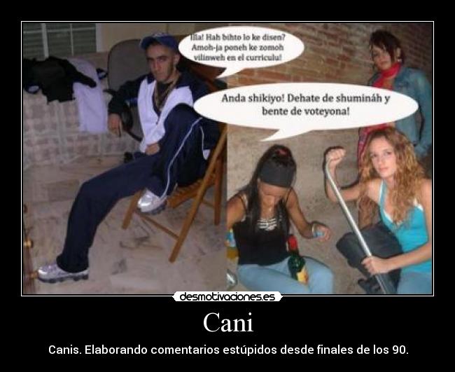 Cani - Canis. Elaborando comentarios estúpidos desde finales de los 90.