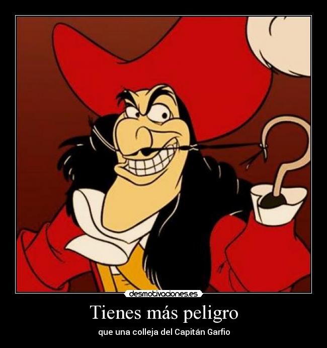 Tienes más peligro - que una colleja del Capitán Garfio