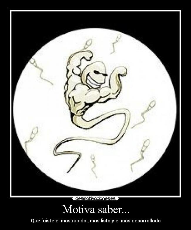 Motiva saber... - Que fuiste el mas rapido , mas listo y el mas desarrollado