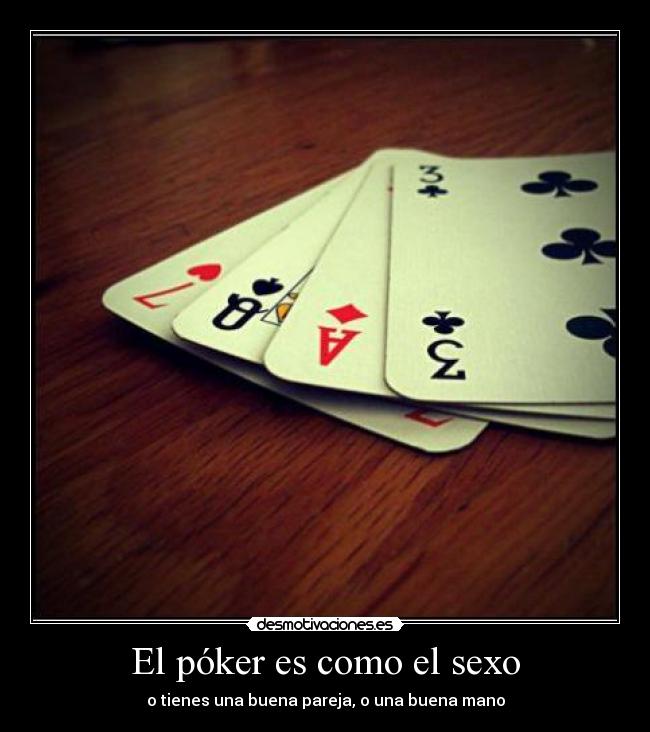 El póker es como el sexo -