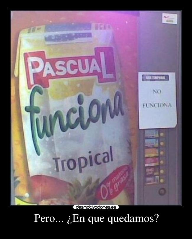 Pero... ¿En que quedamos? -