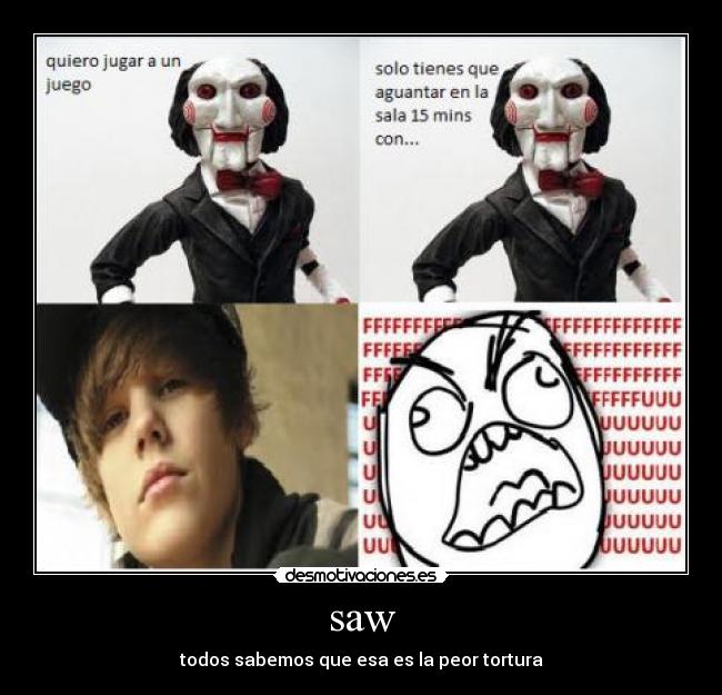 saw - todos sabemos que esa es la peor tortura
