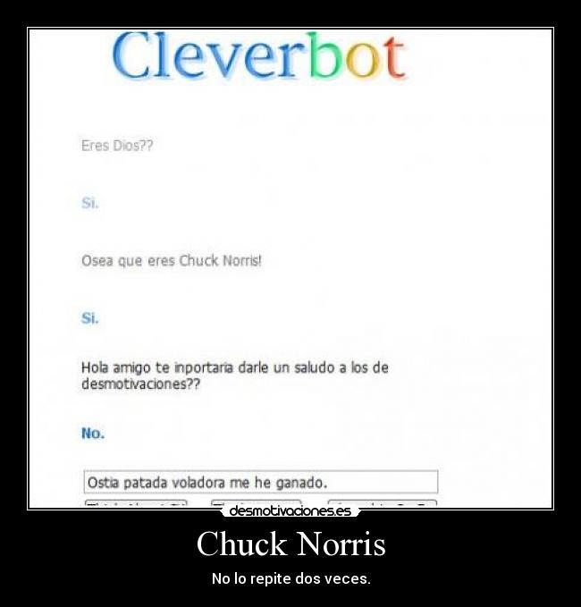 Chuck Norris - No lo repite dos veces.