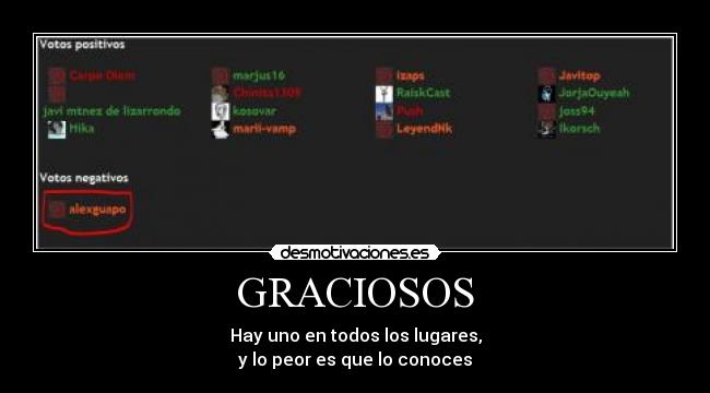 GRACIOSOS - Hay uno en todos los lugares,
y lo peor es que lo conoces