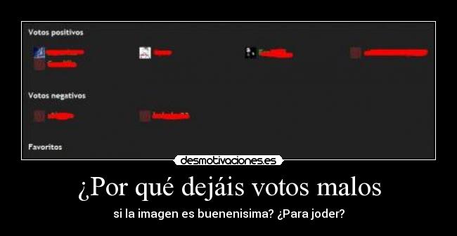 ¿Por qué dejáis votos malos - si la imagen es buenenisima? ¿Para joder?