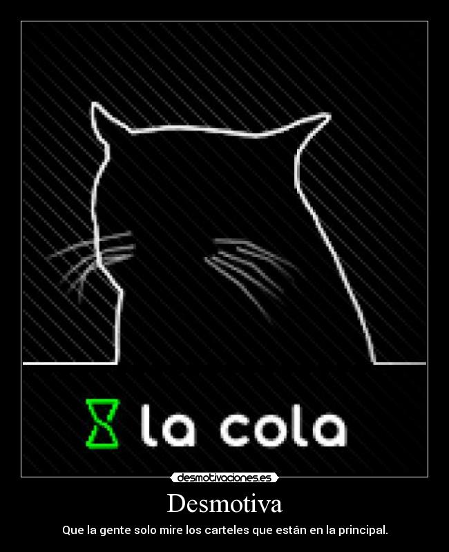 Desmotiva - Que la gente solo mire los carteles que están en la principal.