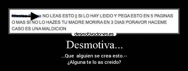 Desmotiva... - ...Que  alguien se crea esto.--
¿Alguna te lo as creido?