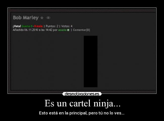 Es un cartel ninja... - Esto está en la principal, pero tú no lo ves...