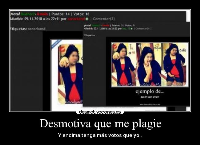 Desmotiva que me plagie - Y encima tenga más votos que yo..