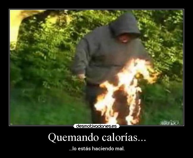 Quemando calorías... - ...lo estás haciendo mal.