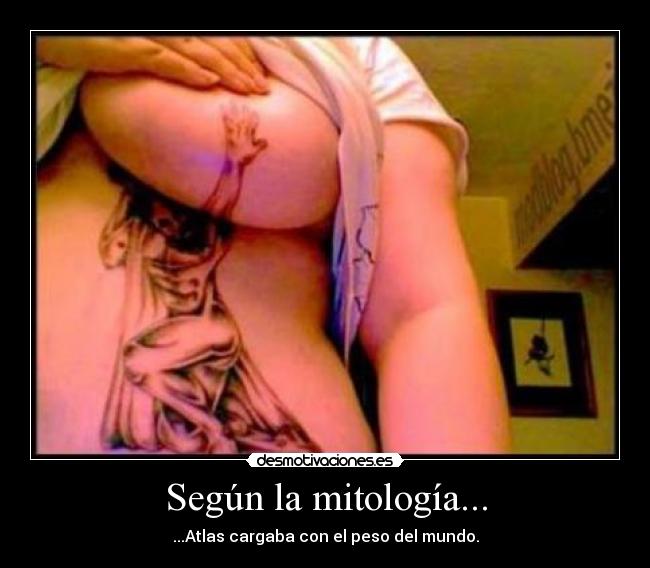 Según la mitología... - ...Atlas cargaba con el peso del mundo.