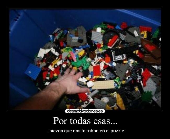 Por todas esas... - ...piezas que nos faltaban en el puzzle