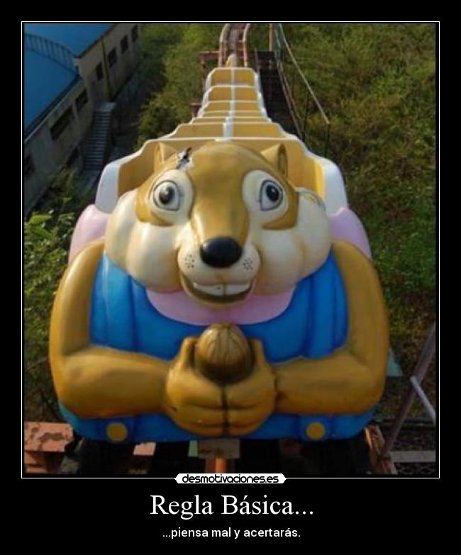Regla Básica... - ...piensa mal y acertarás.