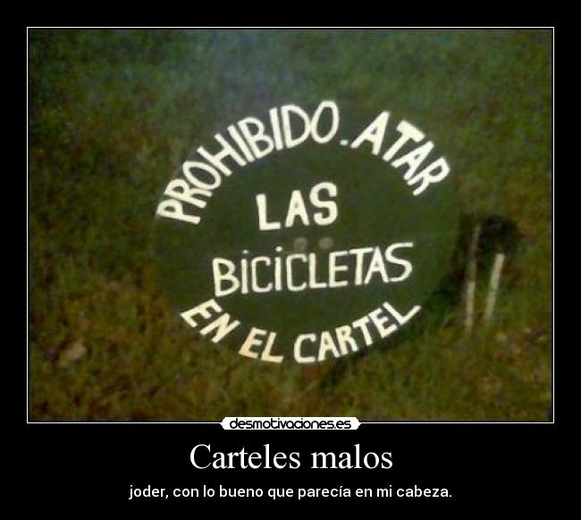 Carteles malos - joder, con lo bueno que parecía en mi cabeza.